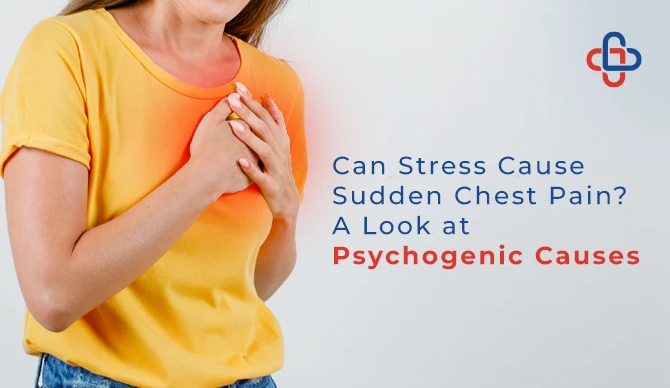 Can Stress Cause Sudden Chest Pain? A Look at Psychogenic Causes
